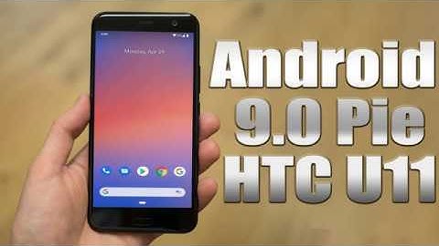 Install Android 9.0 Pie on HTC U11 (Pixel Experience ROM) - How to Guide!