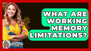 What Are Working Memory Limitations? - Childhood Education Zone