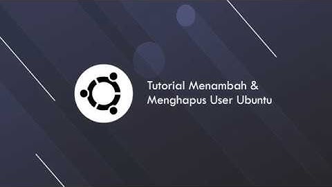 Tutorial Menambah & Menghapus User Ubuntu