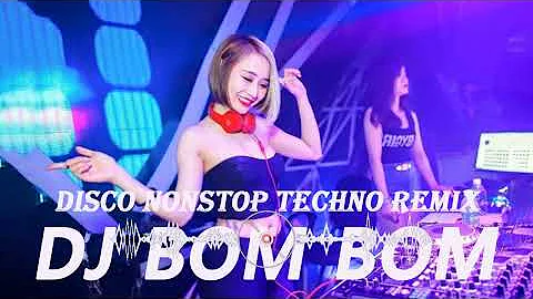 DJ BOM BOM - DISCO NONSTOP TECHNO REMIX - DJ BOMBOM MUSIC REMIX - [NEW] DISCO NONSTOP TECHNO REMIX