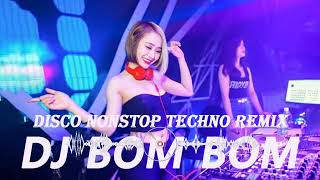 DJ BOM BOM - DISCO NONSTOP TECHNO REMIX - DJ BOMBOM MUSIC REMIX - [NEW] DISCO NONSTOP TECHNO REMIX