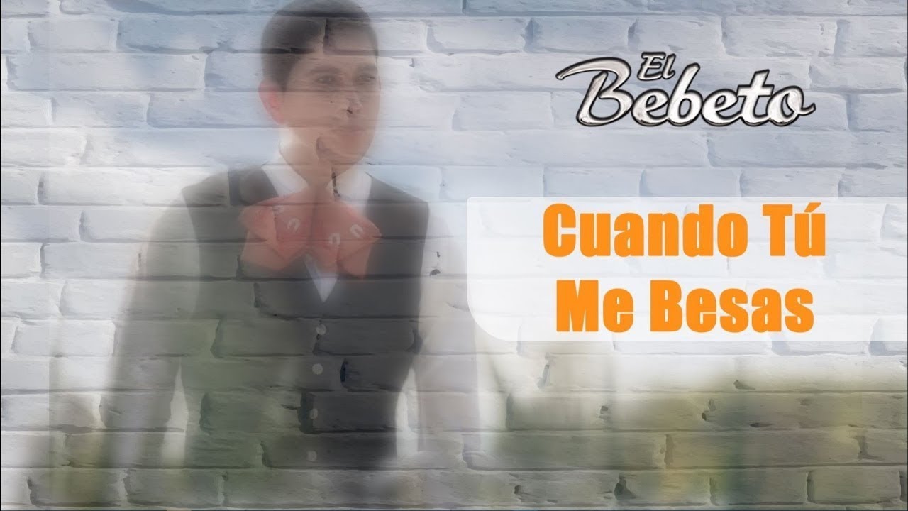 Cuando Tú Me Besas  - El Bebeto - ETERNAMENTE MEXICANO [Audio]