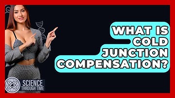 What Is Cold Junction Compensation? - Science Through Time