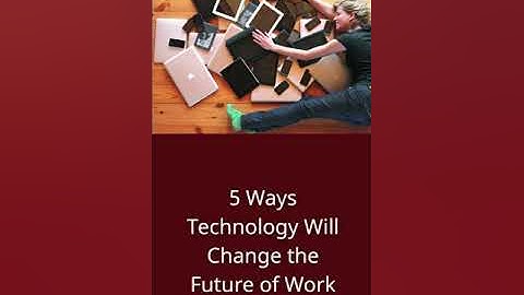 5 Ways Technology Will Change the Future of Work