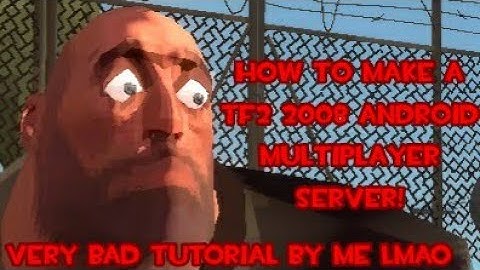 TF2 2008 ANDROID TUTORIAL: HOW TO MAKE/JOIN A MULTIPLAYER SERVER!