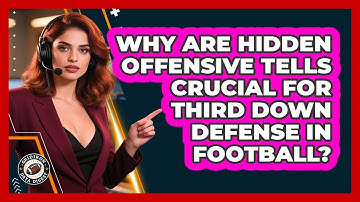 Why Are Hidden Offensive Tells Crucial For Third Down Defense In Football? - Gridiron Data Digest