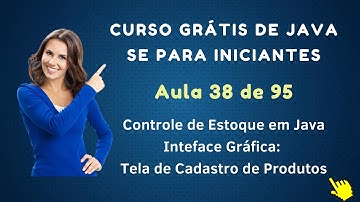 Curso de Java Grátis Para Iniciantes - Aula 038 - Controle de Estoque em Java - Cadastro de Produtos