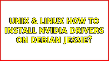 Unix & Linux: How to install Nvidia drivers on Debian Jessie?