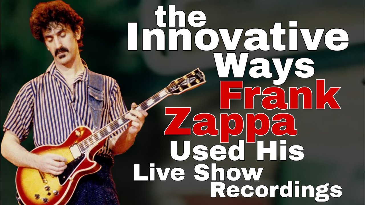 Frank Zappa and the Radical Reinvention of Live Recording