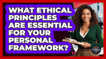 What Ethical Principles Are Essential For Your Personal Framework? - The Ethical Compass