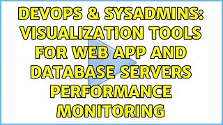 Famous DevOps & SysAdmins: Visualization Tools for Web App and Database Servers Performance Monitoring Wealth