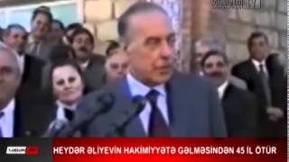 HEYDƏR ƏLİYEVİN HAKİMİYYƏTƏ GƏLMƏSİNDƏN 45 İL OTUR