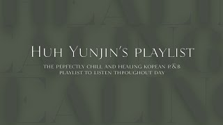 you are listening to Huh Yunjin healing's playlist | chill playlist | rnb