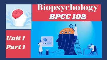BPCC 102 | BIOPSYCHOLOGY | UNIT 1 | PART 1 | BAPCH | IGNOU |