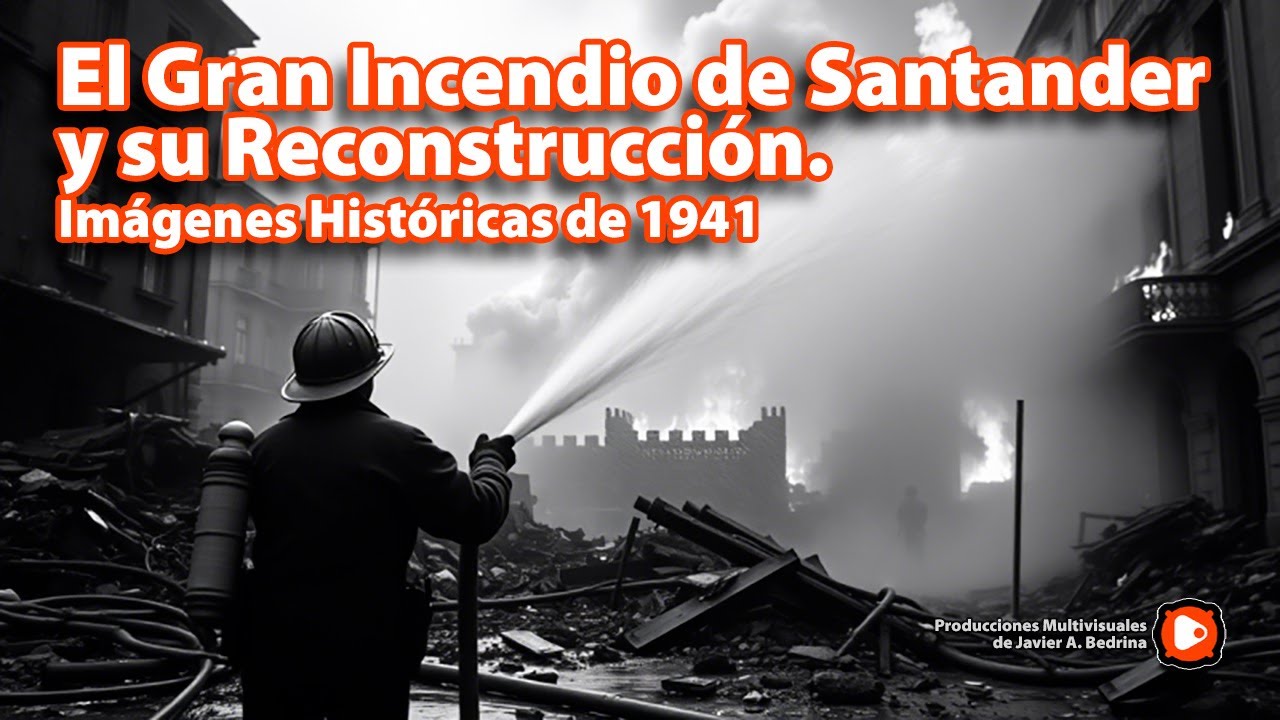 El Incendio que Cambió Santander Para Siempre | Imágenes Históricas Rescatadas de 1941