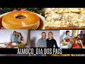 DIA DOS PAIS | ALMOÇO DE DOMINGO  +SOBREMESA |VLOG