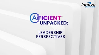 Innova Solutions | AIFICIENT™ Unpacked Episode 3