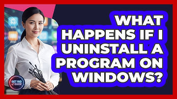What Happens If I Uninstall a Program On Windows?