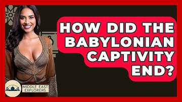 How Did The Babylonian Captivity End? - Middle East Explorers