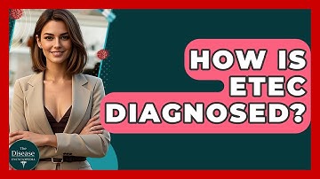 How Is ETEC Diagnosed? - The Disease Encyclopedia