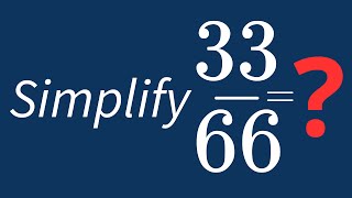 Simplify 33/66 Into Its Simplest Form