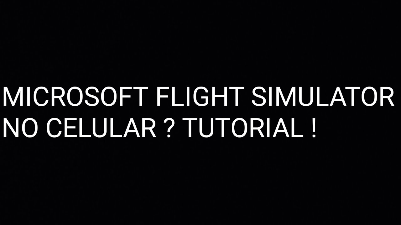 MICROSOFT FLIGHT SIMULATOR 2020 NO CELULAR ? TUTORIAL COMPLETO PASSO A ...