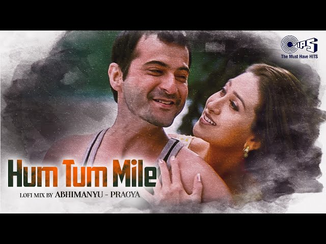 Hum Tum Mile - Lofi Mix | Shakti | Adnan Sami | Karishma Kapoor, Sanjay Kapoor | Hindi Lofi Songs class=