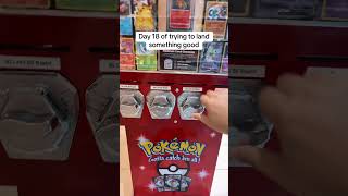 Day 18 at a Pokemon quarter machine!