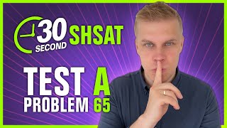 SHSAT 2022 | Test A | Problem 65 - IN 30 SECONDS OR LESS