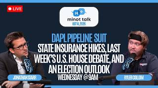 Minot Talk: DAPL Pipeline Suit, Insurance Price Hikes, Roundup, Plus an Election Outlook!
