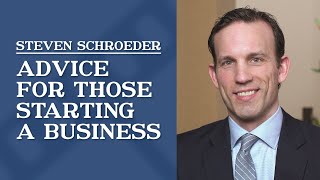 Advice for Those Starting a Business | Steven Schroeder