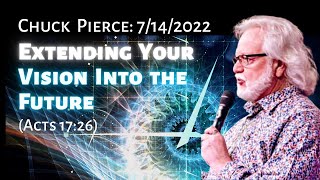 Chuck Pierce 7/14/2022 Prophetic Word: God is Extending Your Vision into the Future (Acts 17:26)