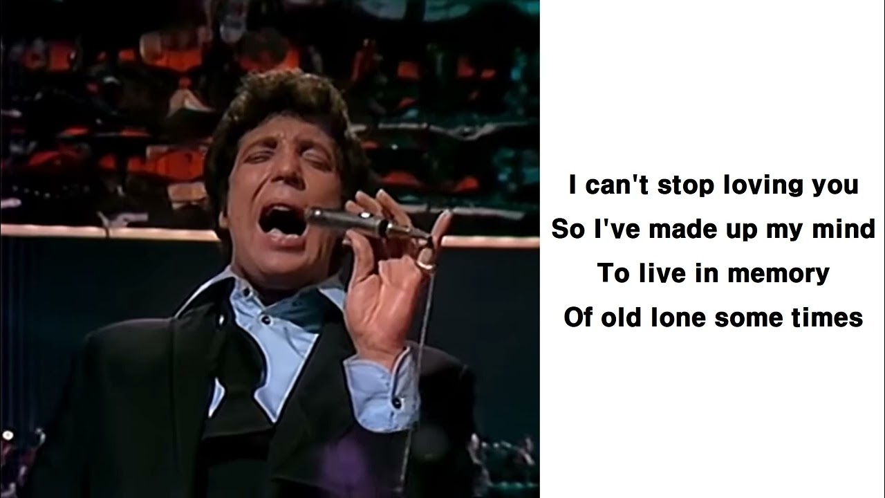 Tom Jones: I can't stop loving you(Lyrics)
