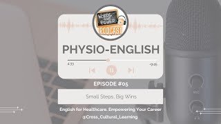 Small Steps, Big Wins | Physio-English Ep. 5 | English for Physiotherapy Progress