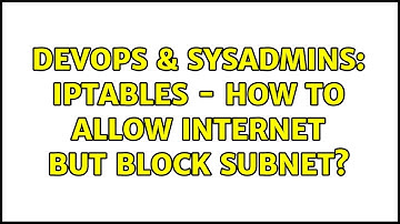 DevOps & SysAdmins: iptables - how to allow internet but block subnet?