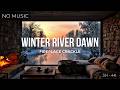 Winter Dawn River View (NO MUSIC) | Fireplace Crackle + Quiet Morning (3 Hours, 4K)