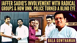 Bala Gowthaman • Jaffer Sadiq's involvement with Radical Groups & how DMK, Police turned a blind eye