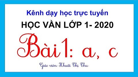Bài 1: a, c |Tiếng Việt lớp 1- 2020 | Cô Thu dạy học trực tuyến| Sách Cánh diều| #1