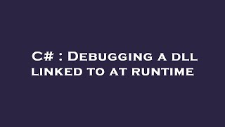 C# : Debugging a dll linked to at runtime