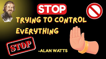 Stop Trying to Control Everything | Alan Watts Philosophy 