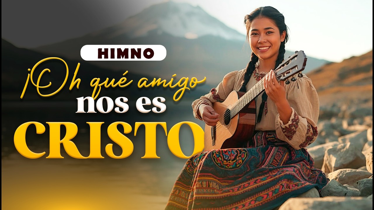 Himno Oh Qué Amigo Nos Es Cristo | Música Cristiana Tradicional Latinoamericana