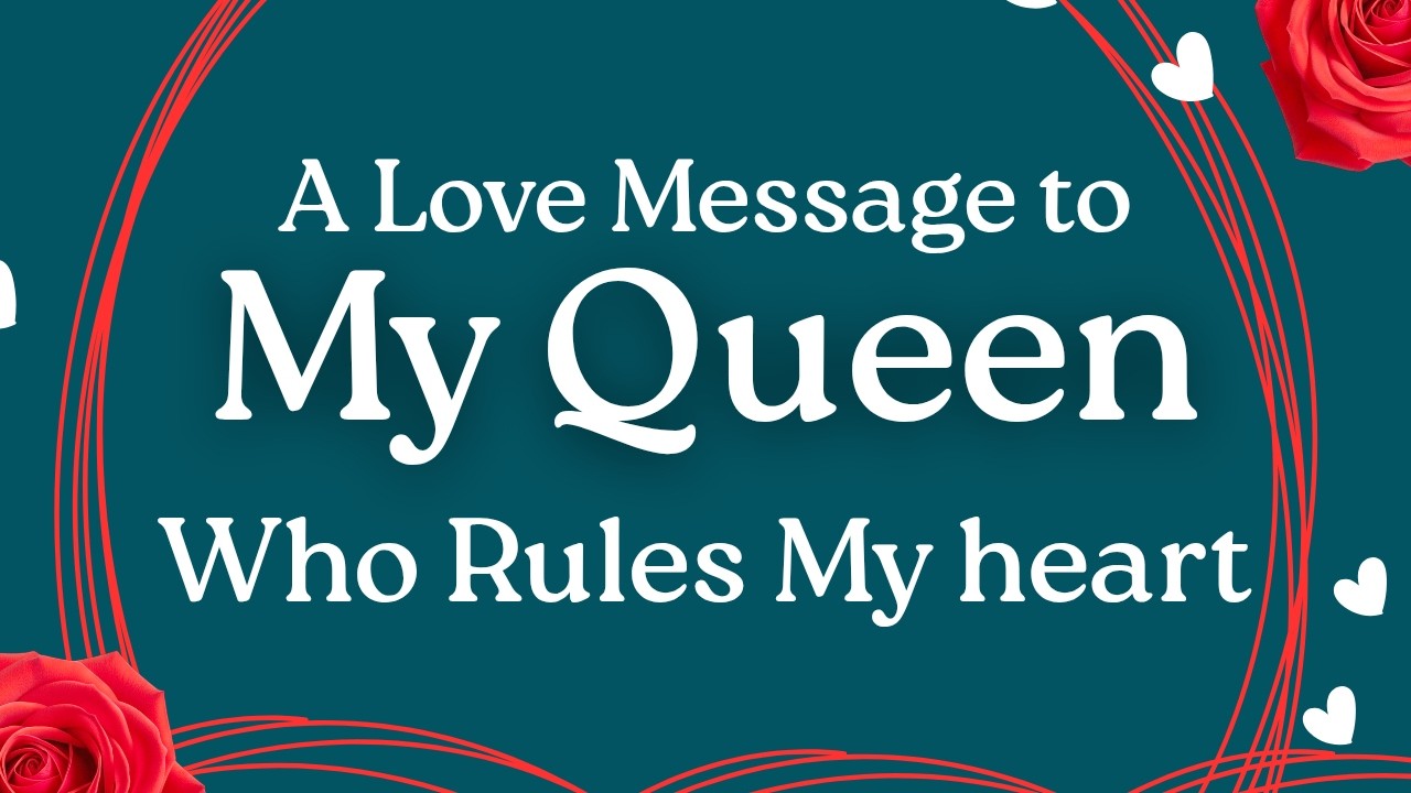 My Queen, You Rule My Heart| Reason why I call you a queen| A Deep Romantic Love Message