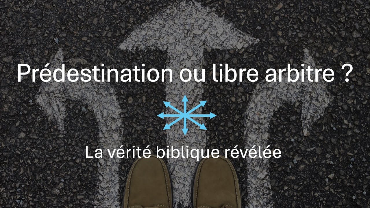 Prédestination ou libre arbitre : La vérité biblique révélée