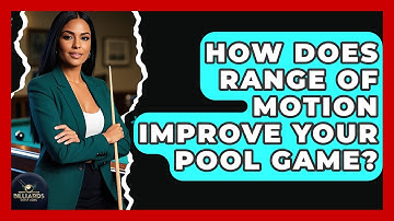 How Does Range Of Motion Improve Your Pool Game? - Billiards Hustlers