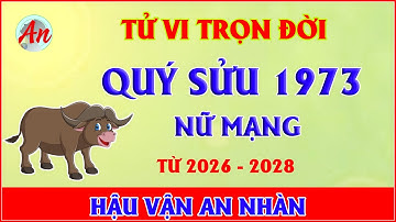 Tử Vi Trọn Đời QUÝ SỬU 1973 Nữ Mạng - Bí Ẩn  Vận Hé Lộ Sau Tuổi 54, Điều Gì Đang Chờ Đợi