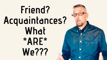 Are You A FRIEND Or ACQUAINTANCE???