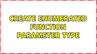 Create Enumerated Function Parameter Type