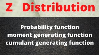 z distribution | deriving pdf ,moment generating function, cumulant generating function