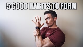 FIVE GOOD HABITS TO START DOING NOW