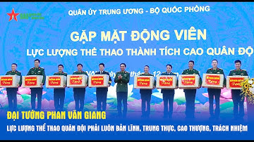 Đại tướng Phan Văn Giang: Lực lượng thể thao Quân đội phải luôn bản lĩnh, trung thực, cao thượng,